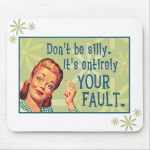 Sei nicht albern, es ist allein deine Schuld. Mousepad