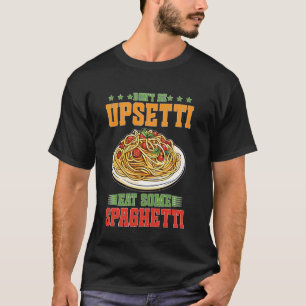Sei nicht aufgeregt, iss etwas Spaghetti-Pasta Ita T-Shirt