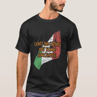 Sei nicht aufgewühlt essen einige Spaghetti Funny  T-Shirt