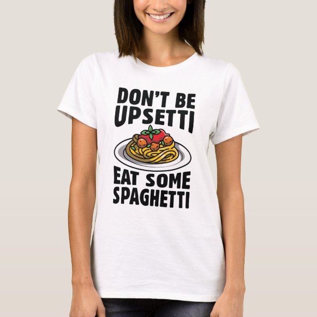 Sei nicht beunruhigt, iss etwas Spaghetti T-Shirt (Vorderseite)
