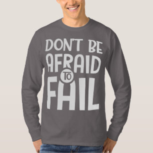Sei nicht davor, Versagen T-Shirt
