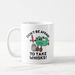 Sei nicht davor, Whisks Funny Baking Pun zu nehmen Kaffeetasse