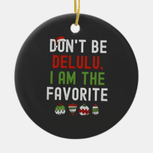 Sei nicht Delulu, ich bin der Lieblings-Weihnachts Keramik Ornament