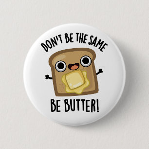 Sei nicht der gleiche Butter-Funny-Food-Pub Button