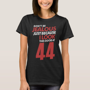 Sei nicht eifersüchtig 44 T-Shirt
