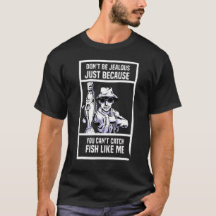 Sei nicht eifersüchtig, nur weil du Fisch nicht fa T-Shirt