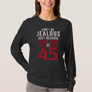 Sei nicht eifersüchtig, nur weil ich bei 45 Bir gu T-Shirt