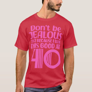 Sei nicht eifersüchtig, nur weil ich mit 4 so gut  T-Shirt