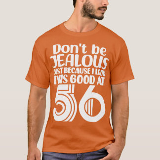 Sei nicht eifersüchtig, nur weil ich so gut ausseh T-Shirt