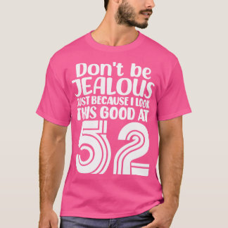 Sei nicht eifersüchtig, nur weil ich so gut ausseh T-Shirt