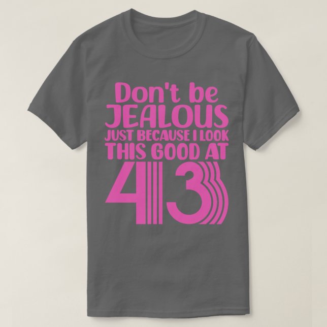 Sei nicht eifersüchtig, nur weil ich so gut ausseh T-Shirt (Design vorne)