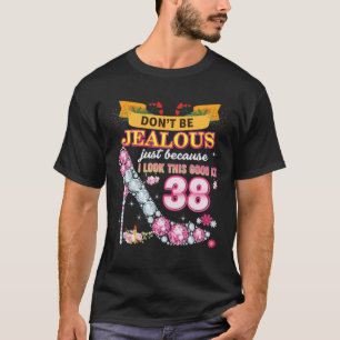 Sei nicht eifersüchtig, nur weil ich so gut darin  T-Shirt