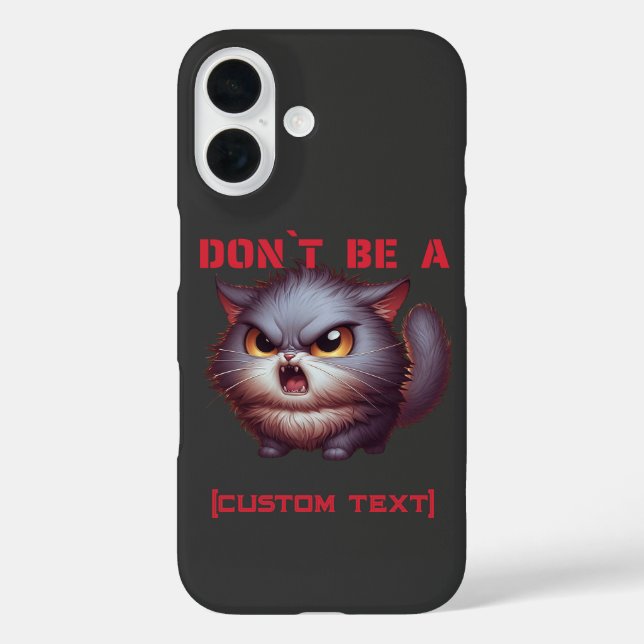 Sei nicht ein... Funny Cat Custom Text iPhone 16 Hülle (Rückseite)