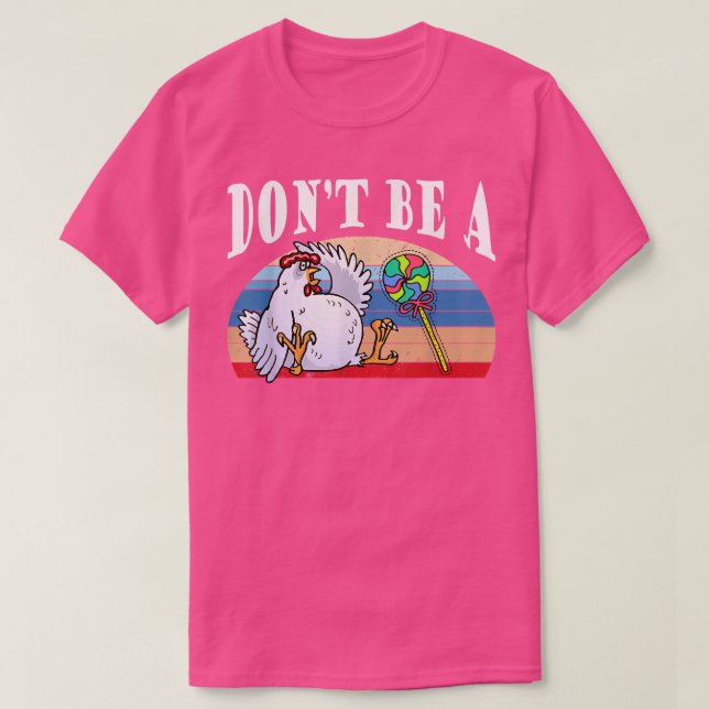 Sei nicht ein Huhn Lollipop Hühnchen Candy Funny T-Shirt (Design vorne)