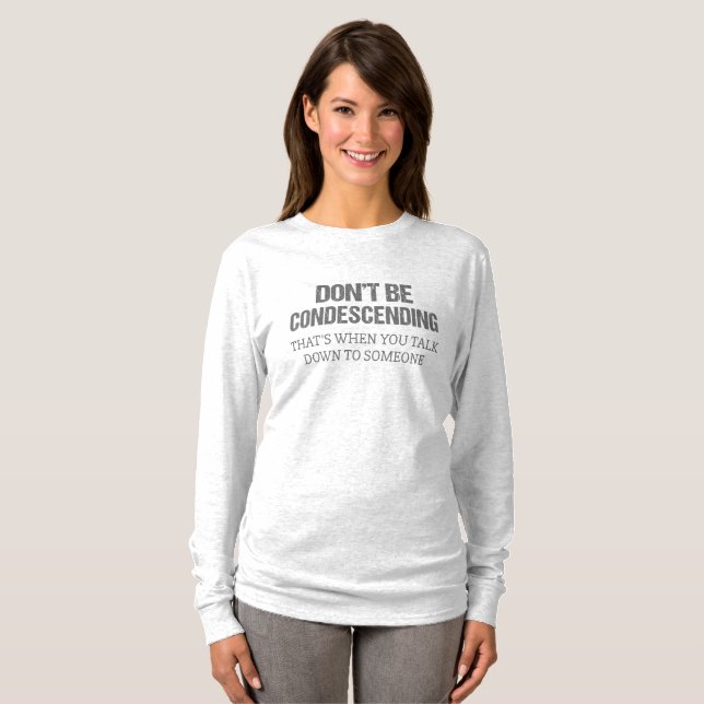 Sei nicht herablassend T-Shirt (Vorne ganz)