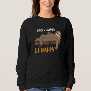Sei nicht in Eile, sei glücklich Faultier Tier Sc Sweatshirt