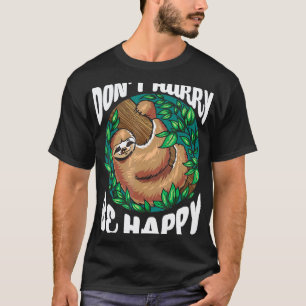 Sei nicht in Eile, sei glücklich Faultierliebhaber T-Shirt
