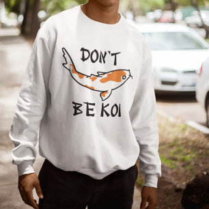 Sei nicht Koi Sweatshirt