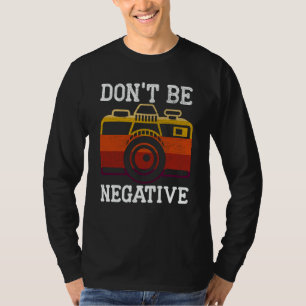 Sei nicht negativ Fotografie Kamera Bild Foto T-Shirt