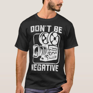 Sei Nicht Negativ Kameramann Fotograf Motivatio T-Shirt