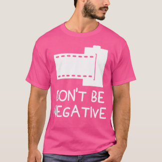 Sei Nicht Negativ Lustige Kamera Fotograf Fotog T-Shirt