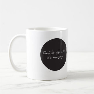 Sei nicht optimistisch, lustig, Sprichwort Kaffee- Kaffeetasse