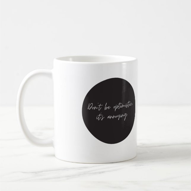 Sei nicht optimistisch, lustig, Sprichwort Kaffee- Kaffeetasse (Links)