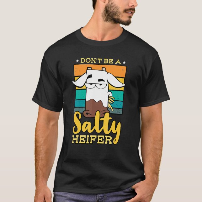 Sei nicht salzig, eine Färse, Kuh oder Landwirt T-Shirt (Vorderseite)