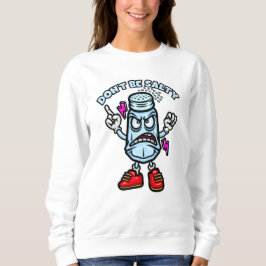 Sei nicht salzig, lustige Illustration Sweatshirt