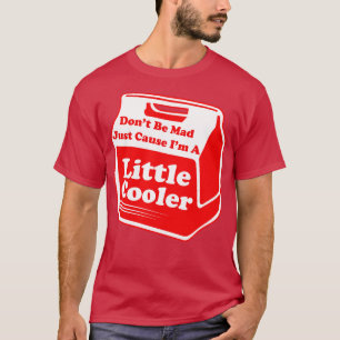 Sei nicht sauer, nur weil ein kleiner Kühler T-Shirt