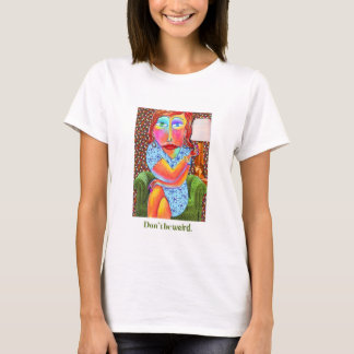 Sei nicht seltsam T-Shirt