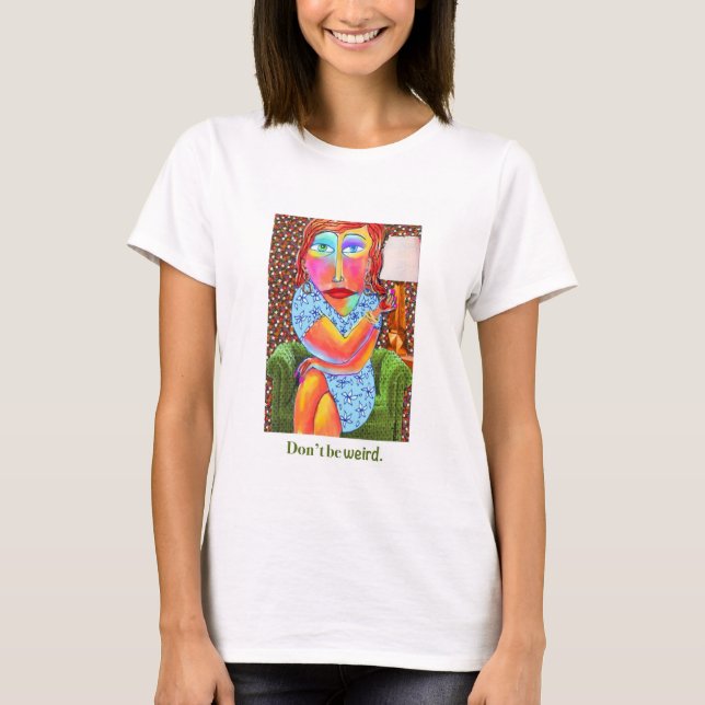 Sei nicht seltsam T-Shirt (Vorderseite)