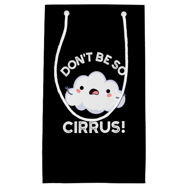 Sei nicht so Cirrus Funny Weather Cloud Pun Dark B Kleine Geschenktüte (Vorderseite)