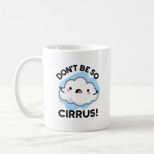 Sei nicht so Cirrus Funny Weather Cloud Pun Kaffeetasse