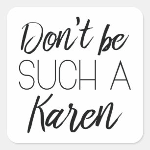 Sei nicht so ein Karen! Quadratischer Aufkleber