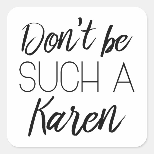 Sei nicht so ein Karen! Quadratischer Aufkleber (Vorderseite)