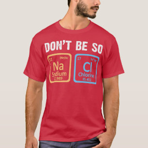 Sei nicht so gesund Chemie-Lehrer-Wissenschaftszei T-Shirt