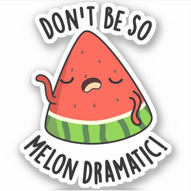 Sei nicht so melondramatische Melonenpun Aufkleber (Vorderseite)