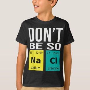 Sei nicht so salzig - Funny Chemistry Spaß Science T-Shirt