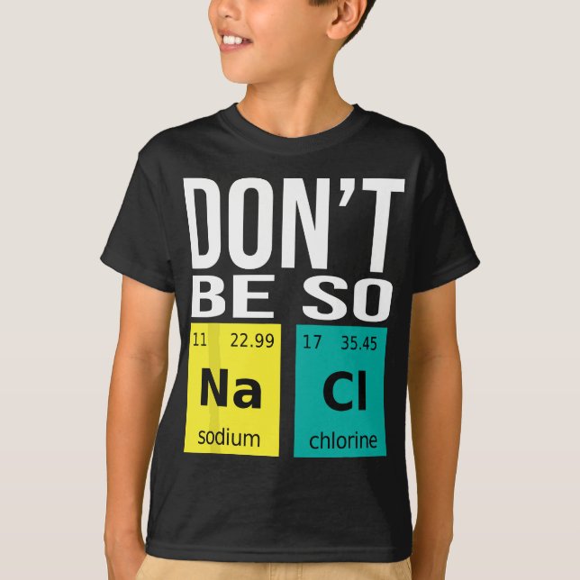 Sei nicht so salzig - Funny Chemistry Spaß Science T-Shirt (Vorderseite)