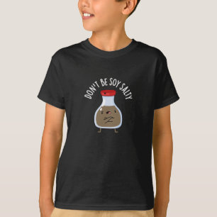 Sei nicht Soy Salty Funny Soy Sauce Pun Dark BG T-Shirt