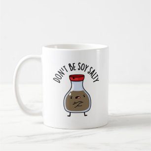 Sei nicht soy Salty Funny Soy Sauce Pun Kaffeetasse