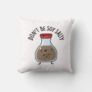 Sei nicht soy Salty Funny Soy Sauce Pun Kissen