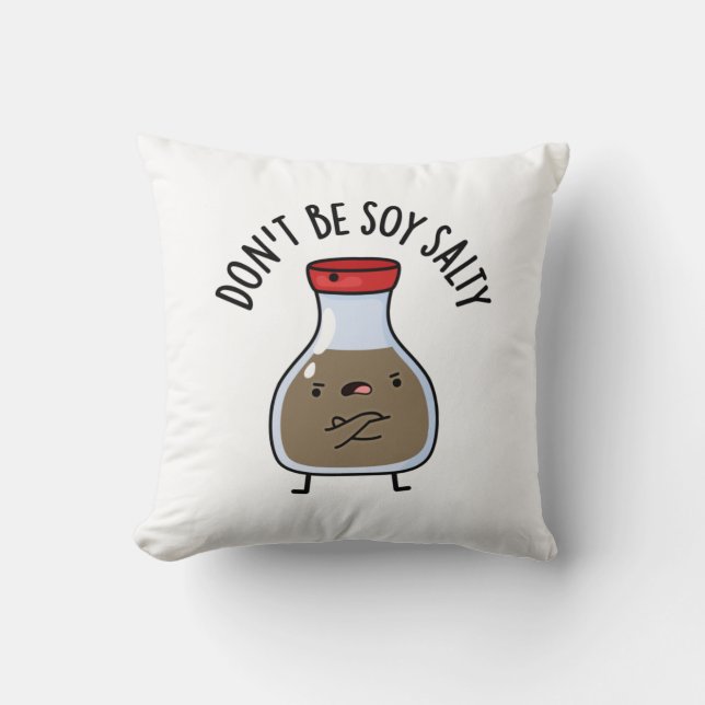 Sei nicht soy Salty Funny Soy Sauce Pun Kissen (Vorderseite)