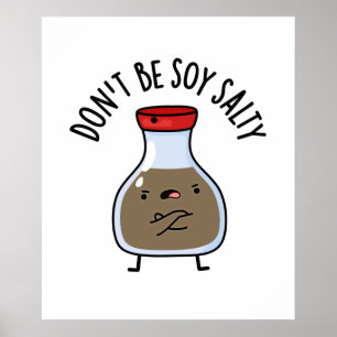 Sei nicht soy Salty Funny Soy Sauce Pun Poster