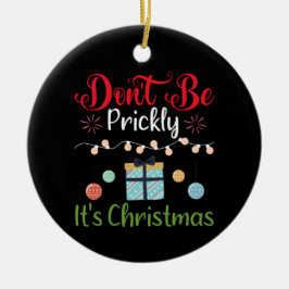 Sei nicht stachelig - Lustiger Weihnachts-Schmuck Keramik Ornament