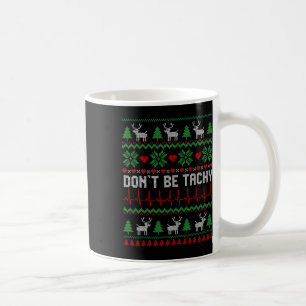 Sei nicht tachy Cardiac Nurse Ugly Weihnachtskardi Kaffeetasse