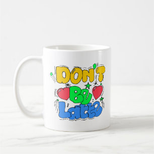 Sei nicht zu spät kaffeetasse