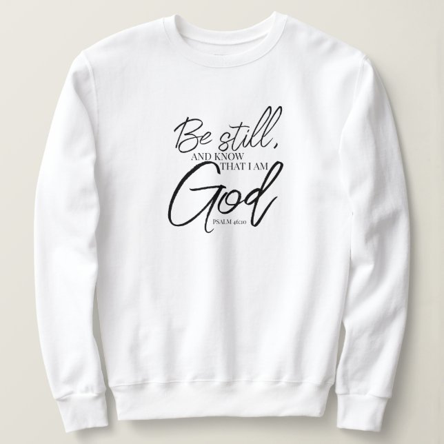 Sei noch Psalm 46:10 Moderne Schrift Sweatshirt (Design vorne)