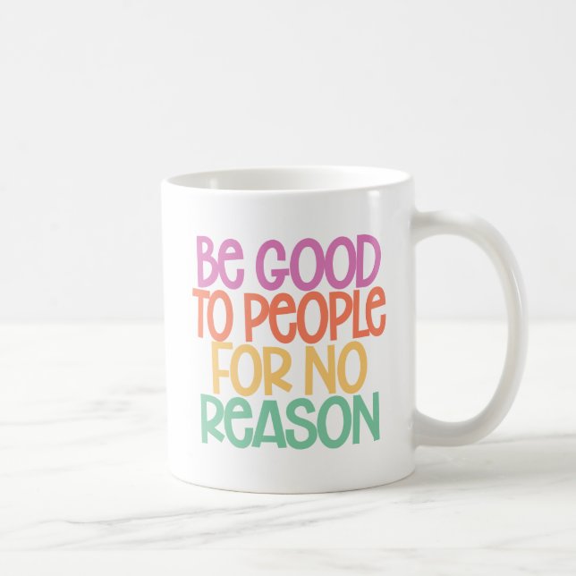 Sei ohne Grund gut zu den Menschen. Kaffeetasse (Rechts)